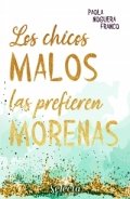 Los chicos malos las prefieren morenas de Paola Noguera Franco