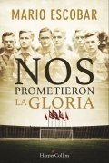 Nos prometieron la gloria de Mario Escobar Golderos