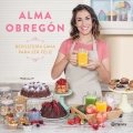 Repostería sana para ser feliz de Alma Obregón