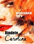 Ríndete, Carolina de Rosario Tey