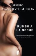 Rumbo a la noche de Alberto Vázquez-Figueroa