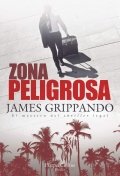 Zona peligrosa (Jack Swyteck 13) de James Grippando