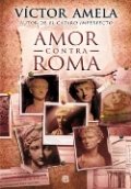 Amor contra Roma de Víctor Amela