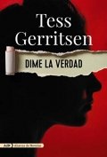 Dime la verdad de Tess Gerritsen