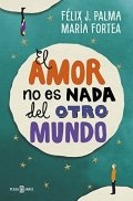 El amor no es nada del otro mundo de Félix J. Palma