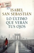 Lo último que verán tus ojos de Isabel San Sebastián
