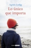 Lo único que importa de Agnès Ledig