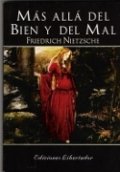 Más allá del bien y del mal, preludio de una filosofía del futuro de Friedrich Nietzsche