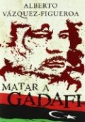 Matar a Gadafi de Alberto Vázquez-Figueroa
