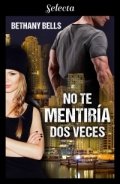 No te mentiría dos veces de Bethany Bells