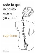 Todo lo que necesito existe ya en mí de Rupi Kaur
