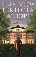 Una vida perfecta de Mario Escobar Golderos