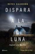 Dispara a la luna de Reyes Calderón