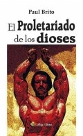 El proletariado de los dioses de Paul Brito