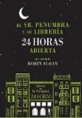 El Sr. Penumbra y su librería 24 horas abierta de Robin Sloan