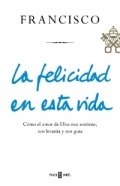 La felicidad en esta vida de Francisco I
