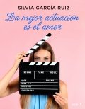 La mejor actuación es el amor de Silvia García Ruiz