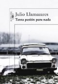 Tanta pasión para nada de Julio Llamazares